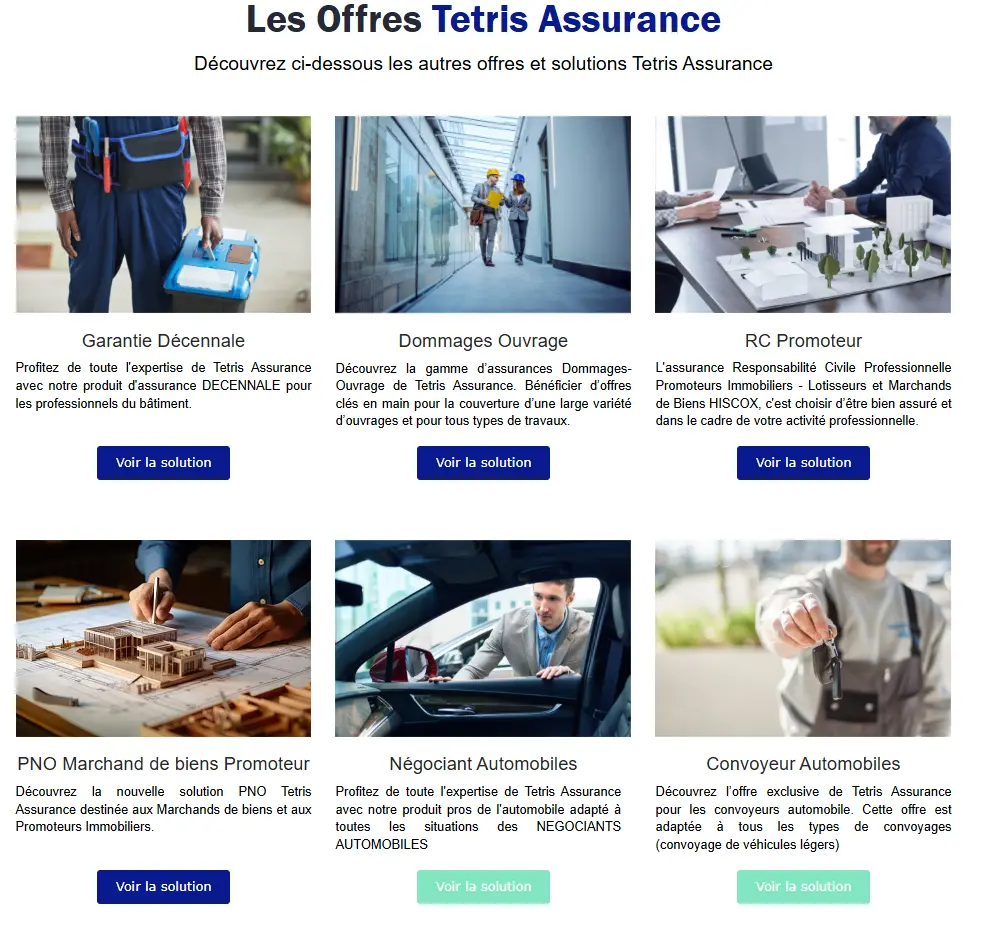 L’image présente les offres d’assurance de Tetris Assurance sous forme de six catégories avec des images illustratives. Les solutions proposées incluent la garantie décennale, l’assurance dommages ouvrage, la responsabilité civile promoteur, l’assurance PNO pour marchands de biens, l’assurance négociant automobile, et l’assurance convoyeur automobile. Chaque offre est accompagnée d’un bouton "Voir la solution" pour obtenir plus d’informations.